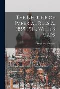 The Decline of Imperial Russia, 1855-1914. With 8 Maps
