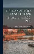 The Russian Folk Epos in Czech Literature, 1800-1900