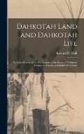 Dahkotah Land and Dahkotah Life [microform]: With the History of the Fur Traders of the Extreme Northwest During the French and British Dominions