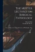 The M?tter Lectures on Surgical Pathology: Delivered Before the College of Physicians of Philadelphia, 1890-91