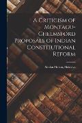 A Criticism of Montagu-Chelmsford Proposals of Indian Constitutional Reform