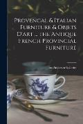 Provencal & Italian Furniture & Objets D'art ... the Antique French Provincial Furniture