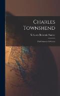 Charles Townshend; His Character & Career