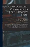 Modern Domestic Cookery, and Useful Receipt Book: Containing the Most Approved Directions for Purchasing, Preserving and Cooking Meat, Fish, Poultry,