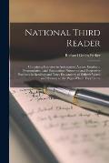 National Third Reader: Containing Exercises in Articulation, Accent, Emphasis, Pronunciation, and Punctuation: Numerous and Progressive Exerc