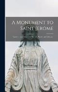 A Monument to Saint Jerome: Essays on Some Aspects of His Life, Works, and Influence