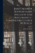 James Monroe Bosworth, His Ancestry and Descendants / Compiled by George W. Burch.