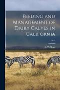 Feeding and Management of Dairy Calves in California; B478