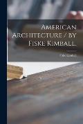 American Architecture / by Fiske Kimball.