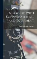 Enlarging With Kodak Materials and Equipment
