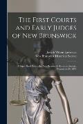 The First Courts and Early Judges of New Brunswick [microform]: a Paper Read Before the New Brunswick Historical Society, November 25, 1874