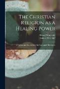 The Christian Religion as a Healing Power; a Defense and Exposition of the Emmanuel Movement