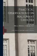 Practical Observations on Malignant Cholera: as That Disease is Now Exhibiting Itself in Scotland