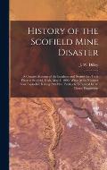 History of the Scofield Mine Disaster: A Concise Account of the Incidents and Scenes That Took Place at Scofield, Utah, May 1, 1900. When Mine Number