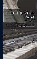 Lessons in Music Form: a Manual of Analysis of All the Structural Factors and Designs Employed in Musical Composition