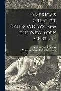 America's Greatest Railroad System--the New York Central