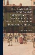 Genealogical Records and Sketches of the Descendants of William Thomas of Hardwick, Mass. ..