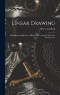 Linear Drawing: Showing the Application of Practical Geometry to Trade and Manufactures