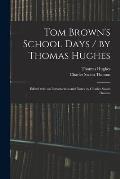 Tom Brown's School Days / by Thomas Hughes; Edited With an Introduction and Notes by Charles Swain Thomas