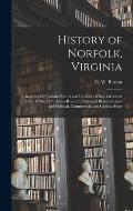 History of Norfolk, Virginia: a Review of Important Events and Incidents Which Occurred From 1736-1877: Also a Record of Personal Reminiscences and