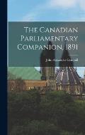 The Canadian Parliamentary Companion, 1891 [microform]