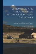 A Memorial and Biographical History of Northern California: Containing a History of This Important Section of the Pacific Coast From the Earliest Peri