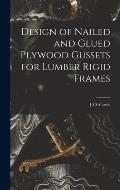 Design of Nailed and Glued Plywood Gussets for Lumber Rigid Frames