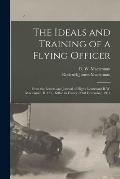 The Ideals and Training of a Flying Officer: From the Letters and Journal of Flight Lieutenant R.W. Maclennan, R.F.C., Killed in France, 23rd December