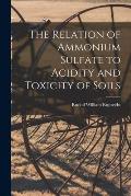 The Relation of Ammonium Sulfate to Acidity and Toxicity of Soils