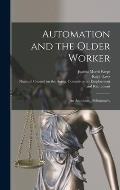 Automation and the Older Worker; an Annotated Bibliography