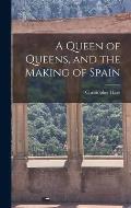 A Queen of Queens, and the Making of Spain