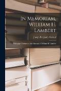 In Memoriam, William H. Lambert: Newspaper Tributes to the Memory of William H. Lambert