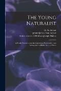 The Young Naturalist: a Handy Volume Upon the Collection, Preservation, and Arrangement of Butterflies and Shells