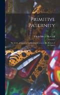 Primitive Paternity; the Myth of Supernatural Birth in Relation to the History of the Family; v.2