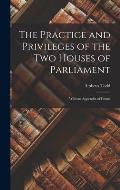 The Practice and Privileges of the Two Houses of Parliament [microform]: With an Appendix of Forms