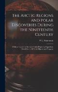 The Arctic Regions and Polar Discoveries During the Nineteenth Century [microform]: With an Account of the New British Exploring Expedition Fitted out