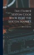 The [third] Sexton Cook Book [for] the Sexton Market