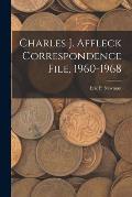Charles J. Affleck Correspondence File, 1960-1968