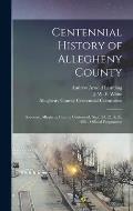 Centennial History of Allegheny County: Souvenir, Allegheny County Centennial, Sept. 24, 25, & 26, 1888: Official Programme