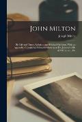 John Milton: His Life and Times, Religious and Political Opinions. With an Appendix, Containing Animadversions Upon Dr. Johnson's L