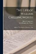 The Life of William Chillingworth: Author of The Religion of Protestants, Etc.