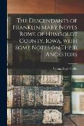 The Descendants of Franklin Mary Noyes Rowe of Humboldt County, Iowa, With Some Notes on Their Ancestors