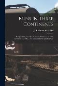 Runs in Three Continents [microform]: Being a Short Record of Actual Performances on Some European, Canadian, Australian and American Railways