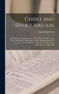 Christ and Other Masters: an Historical Inquiry Into Some of the Chief Parallelisms and Contrasts Between Christianity and the Religious Systems