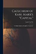 Catechism of Karl Marx's Capital: a Critical Analysis of Capitalist Production