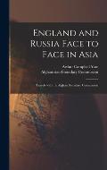 England and Russia Face to Face in Asia; Travels With the Afghan Boundary Commission