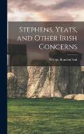 Stephens, Yeats, and Other Irish Concerns