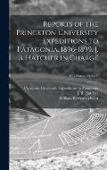 Reports of the Princeton University Expeditions to Patagonia, 1896-1899. J. B. Hatcher in Charge; v. 5 plates (1903-05)