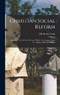 Christian Social Reform; Program Outlined by Its Pioneer, William Emmanuel, Baron Von Ketteler, Bishop of Mainz