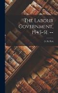 The Labour Government, 1945-51. --